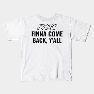 Jesus Finna Come Back, Y'all Kids T-Shirt